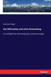 Das Mikroskop und seine Anwendung - Hager Hermann