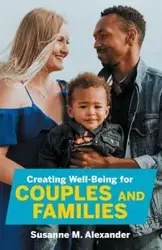 Creating Well-Being for Couples and Families - Alexander Susanne M.
