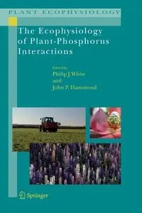 The Ecophysiology of Plant-Phosphorus Interactions - White Philip J.
