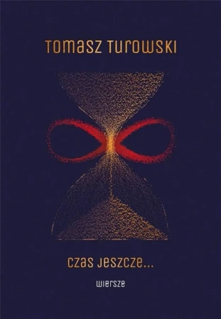 Czas jeszcze... Wiersze - Tomasz Turowski