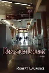 Departure Lounge, a Novel - Laurence Robert