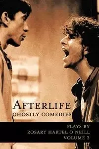 Afterlife -- Ghostly Comedies - O'Neill Rosary Hartel