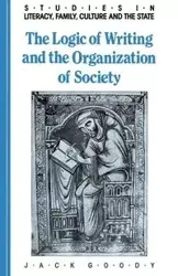 The Logic of Writing and the Organization of Society - Jack Goody