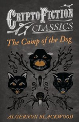 The Camp of the Dog (Cryptofiction Classics - Weird Tales of Strange Creatures) - Blackwood Algernon