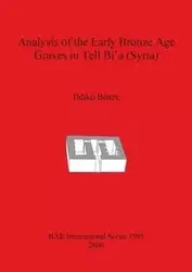 Analysis of the Early Bronze Age Graves in Tell Bi'a (Syria) - Bősze Ildikó