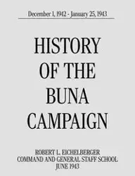 History of the Buna Campaign, December 1, 1942 - January 25, 1943 - Robert Eichelberger