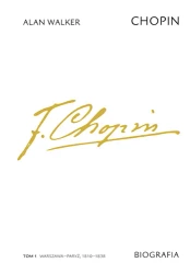 Chopin. Biografia. T.1 Warszawa-Paryż, 1810-1838 - Alan Walker