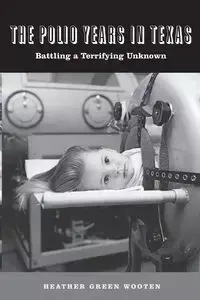 The Polio Years in Texas - Heather Wooten Green