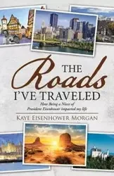 The Roads I've Traveled - Morgan Kaye Eisenhower