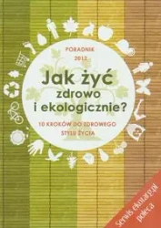 Jak żyć zdrowo i ekologicznie - Agnieszka Longier, Barbara Kotecka-Pacan