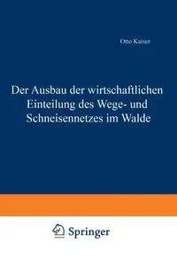 Der Ausbau der wirtschaftlichen Einteilung des Wege- und Schneisennetzes im Walde - Otto Kaiser