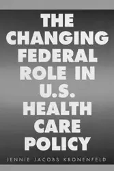 The Changing Federal Role in U.S. Health Care Policy - Jennie Kronenfeld