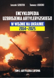 Encyklopedia uzbrojenia artyleryjskiego w wojnie na Ukrainie 2014-2025 tom 1 Artyleria lufowa - Leszek Szostek, Tomasz Lisiecki