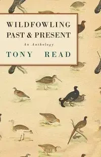Wildfowling Past & Present - An Anthology