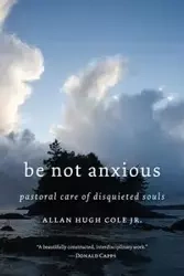 Be Not Anxious - Cole Allan Hugh