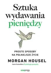 Sztuka wydawania pieniędzy. Proste sposoby... - Morgan Housel