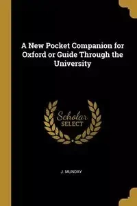 A New Pocket Companion for Oxford or Guide Through the University - Munday J.