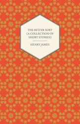 The Better Sort (a Collection of Short Stories) - Henry James
