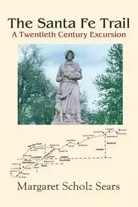 The Santa Fe Trail - Margaret Sears Scholz