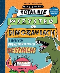 Totalnie wszystko o dinozaurach.. - Mike Lowery, Adam Pluszka, Magdalena Adamska
