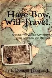 Have Bow, Will Travel - Thomas Jr. E. Donnall