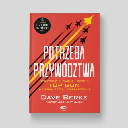 Potrzeba przywództwa. Strategie elitarnej szkoły.. - Dave Berke, Jocko Willink