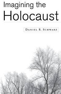 Imagining the Holocaust - Daniel R. Schwarz