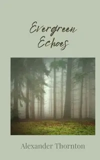 Evergreen Echoes - Alexander Thornton