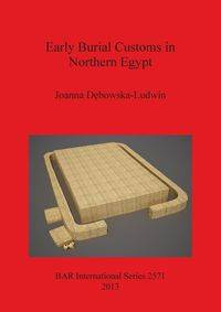 Early Burial Customs in Northern Egypt - Joanna Dębowska-Ludwin