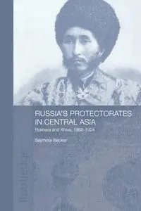Russia's Protectorates in Central Asia - Seymour Becker