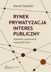 Rynek Prywatyzacja Interes publiczny - Dawid Sześciło