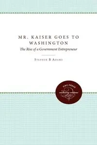Mr. Kaiser Goes to Washington - Stephen B. Adams