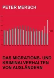 Das Migrations- und Kriminalverhalten von Ausländern - Peter Mersch