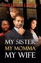 My Sister, My Momma, My Wife - Shelia E. Lipsey