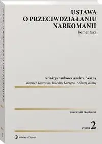 Ustawa o przeciwdziałaniu narkomanii. Komentarz wyd. 2019 - Wojciech Kotowski, Bolesław Kurzępa, Andrzej Ważny