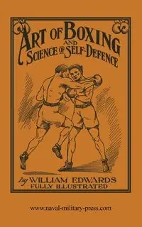 ART OF BOXING AND SCIENCE OF SELF DEFENCE - William Edwards