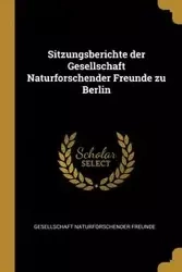 Sitzungsberichte der Gesellschaft Naturforschender Freunde zu Berlin - Gesellschaft Naturforschender Freunde