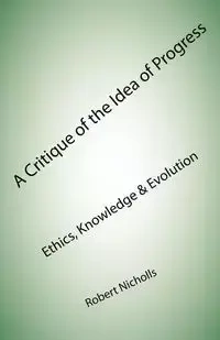A Critique of the Idea of Progress - Robert Nicholls