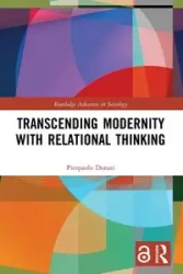 Transcending Modernity with Relational Thinking - Donati Pierpaolo
