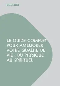 Le guide complet pour améliorer votre qualité de vie - Mellie Eliel