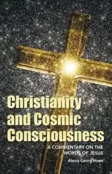Christianity and Cosmic Consciousness - Alexis Hoen Georg