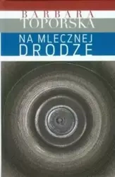 Na Mlecznej Drodze - Barbara Toporska