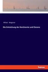 Die Entstehung der Kontinente und Ozeane - Alfred Wegener