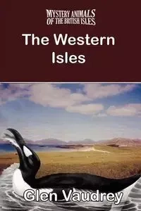 THE MYSTERY ANIMALS OF THE BRITISH ISLES - Glen Vaudrey