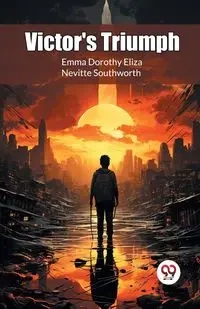 Victor's Triumph - Emma Dorothy Eliza Southworth Nevitte