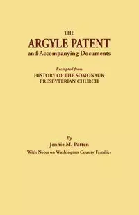 Argyle Patent and Accompanying Documents. Excerpted from History of the Somonauk Presbyterian Church, with Notes on Washington County Families - Jennie M. Patten