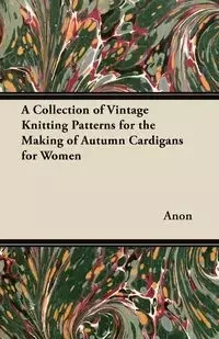 A Collection of Vintage Knitting Patterns for the Making of Autumn Cardigans for Women - Anon