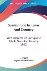 Spanish Life In Town And Country - Higgin L.
