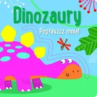 Pogłaszcz mnie! Dinozaury - praca zbiorowa