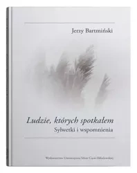 Ludzie, których spotkałem. Sylwetki i wspomnienia - Jerzy Bartmiński